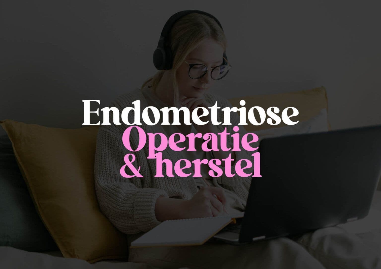 Endometriose: Operatie & Herstel cursus